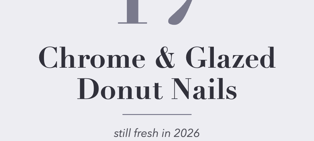 17 Chrome and Glazed Donut Nails That Still Look Fresh in 2026